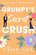 Cover: Grumpy's Secret Crush (Billionaires of Yosemite Ranch, #3) - 13 Lakes Publishing