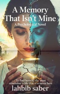 Cover: A Memory That Isn't Mine (Psychological Family Drama / Gothic Mystery, #2) - lahbib saber