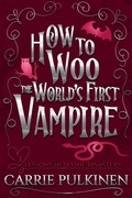Cover: How to Woo the World's First Vampire: A Sinfully Funny Paranormal Romantic Comedy (Lessons in Divine Disasters, #3) - Carrie Pulkinen LLC