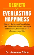 Cover: Secrets of Everlasting Happiness - Dr. Annam Alice