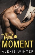 Cover: That Moment (Die Slade-Br&uuml;der: Die n&auml;chste Generation, #5) - Alexis Winter