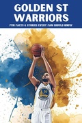 Cover: Golden State Warriors: 100 Fun Facts & Stories Every Fan Should Know (Trivia Ape NBA Team Series, #100) - Trivia Ape