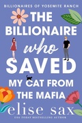 Cover: The Billionaire Who Saved My Cat From The Mafia (Billionaires of Yosemite Ranch, #5) - 13 Lakes Publishing