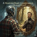 Cover: A Heart-to-Heart Conversation (Human and Machine). Chapter 9-12 - Valiev Rinat
