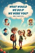 Cover: What Would We Do If We Were You - B N Publishers