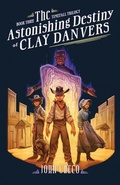 Cover: Astonishing Destiny of Clay Danvers, The - Moody Publishers