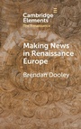 Cover: Making News in Renaissance Europe - Cambridge University Press