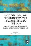 Cover: Italy, Yugoslavia, and the Controversy over the Adriatic Region, 1915-1920 - Routledge