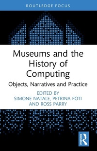 Enlarge image Cover: Museums and the History of Computing - Routledge