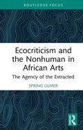 Cover: Ecocriticism and the Nonhuman in African Arts - Routledge
