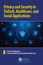 Cover: Privacy and Security in FinTech, Healthcare, and Social Applications - CRC Press