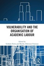 Cover: Vulnerability and the Organisation of Academic Labour - Routledge