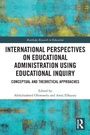 Cover: International Perspectives on Educational Administration using Educational Inquiry - Routledge