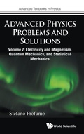 Cover: Advanced Physics Problems And Solutions - Volume 2: Electricity And Magnetism, Quantum Mechanics, And Statistical Mechanics - World Scientific Europe Ltd