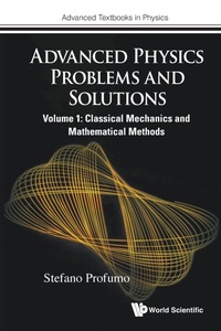 Enlarge image Cover: Advanced Physics Problems And Solutions - Volume 1: Classical Mechanics And Mathematical Methods - World Scientific Europe Ltd