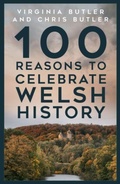 Cover: 100 Reasons to Celebrate Welsh History - The History Press Ltd