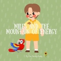 Cover: Miles and the Mountain of Energy - Inner Harmony Haven Publishing