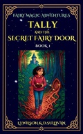 Cover: Tally and the Secret Fairy Door - Lake Promenade Press