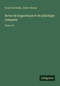 Cover: Revue de linguistique et de philologie compar&eacute;e - Antigonos Verlag