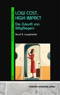 Cover: Low Cost, high Impact: Die Zukunft von Billigfliegern - Bremen University Press