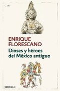 Cover: Dioses y heroes del Mexico antiguo / Gods and Heroes of Ancient Mexico - Penguin Random House Grupo Editorial