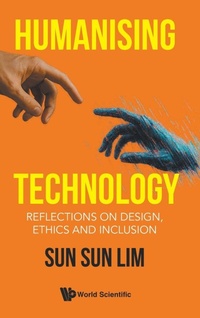 Enlarge image Cover: Humanising Technology: Reflections On Design, Ethics And Inclusion - World Scientific Publishing Co Pte Ltd