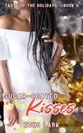 Cover: Sugar-Coated Kisses (Taste of the Holidays, #4) - Echo Lark