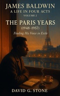 Cover: James Baldwin: A Life in Four Acts: Volume 2: "The Paris Years" (1948-1957) - ELC Publishing
