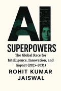 Cover: AI Superpowers: The Global Race for Intelligence, Innovation, and Impact (2025-2031) - Jaiswal Publications