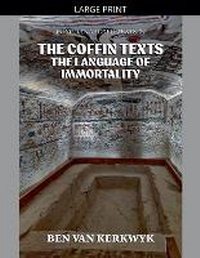 Enlarge image Cover: The Coffin Texts, The Language of Immortality - Ben Van Kerkwyk