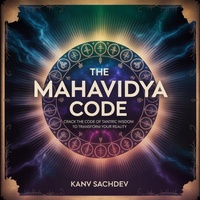 Enlarge image Cover: The Mahavidya Code: Crack the Code of Tantric Wisdom to Transform Your Reality (Tantra Alchemy, #1) - Kanav Sachdev