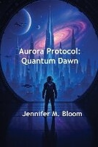Enlarge image Cover: Aurora Protocol - Jennifer M. Bloom