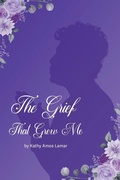 Cover: The Grief That Grew Me - Xulon Press