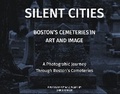 Cover: Silent Cities - Boston's Cemeteries in Art and Image - Bookbaby
