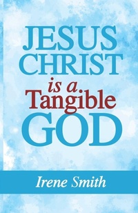 Enlarge image Cover: Jesus Christ Is a Tangible God - Trilogy Christian Publishing