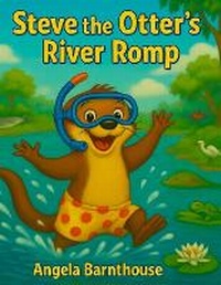 Enlarge image Cover: Steve the Otter's River Romp - Angela Barnthouse