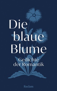 Bild vergrößern Bild: Die blaue Blume. Gedichte der Romantik - Reclam