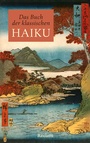 Cover: Das Buch der klassischen Haiku. Japanische Dreizeiler - Reclam