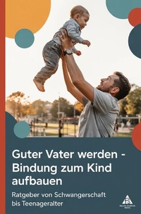Bild: Guter Vater werden - Bindung zum Kind aufbauen - epubli