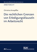 Cover: Die rechtlichen Grenzen von Erledigungsklauseln im Arbeitsrecht - Fachmedien Recht und Wirtschaft
