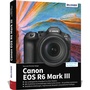 Cover: Canon EOS R6 Mark III - Das umfangreiche Praxisbuch zu Ihrer Kamera - BILDNER Verlag