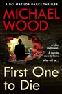 Cover: First One to Die - DCI Matilda Darke Thriller