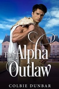 Cover: The Alpha Outlaw (The Trials and Tribulations of Baron Kit Conroy, #2) - Colbie Dunbar