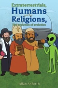 Cover: Extraterrestrials, Humans and their Religions, The evolution of evolution - Austin Macauley Publishers