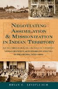 Enlarge image Cover: Negotiating Assimilation & Missionization in Indian Territory - Marquette University Press