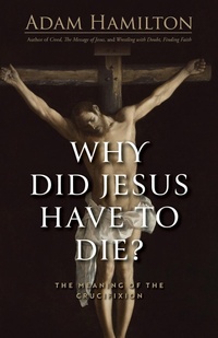 Enlarge image Cover: Why Did Jesus Have to Die? - Abingdon Press