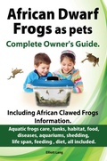 Cover: African Dwarf Frogs as pets. The Complete Owner's Guide. - Elliott Lang