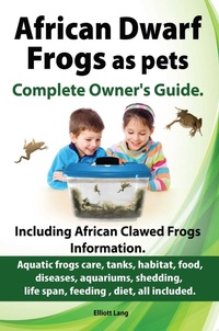 Enlarge image Cover: African Dwarf Frogs as pets. The Complete Owner's Guide. - Elliott Lang