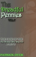Cover: The Dreadful Pennies: The Case of the Woman Who Was Not Part 2 - Patrick Dyer