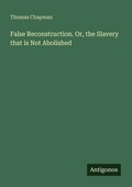 Cover: False Reconstruction. Or, the Slavery that is Not Abolished - Antigonos Verlag